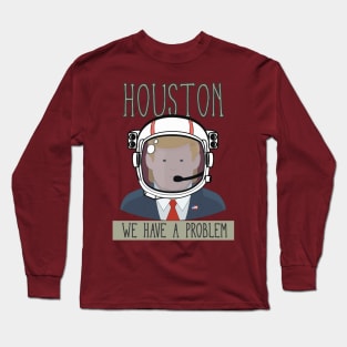 HOUSTON WE HAVE A PROBLEM Long Sleeve T-Shirt